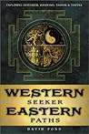 Western Seeker, Eastern Paths: Exploring Buddhism, Hinduism, Taoism & Tantra