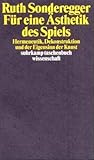 Für eine Ästhetik des Spiels: Hermeneutik, Dekonstruktion, und der Eigensinn der Kunst