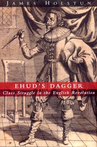 Ehud's Dagger: Class Struggle in the English Revolution (Hardcover)