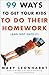 99 Ways to Get Your Kids To Do Their Homework (And Not Hate It)
