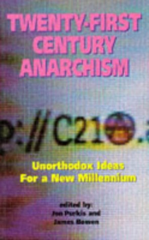 Twenty-First Century Anarchism : Unorthodox Ideas for a New Millennium (Paperback)