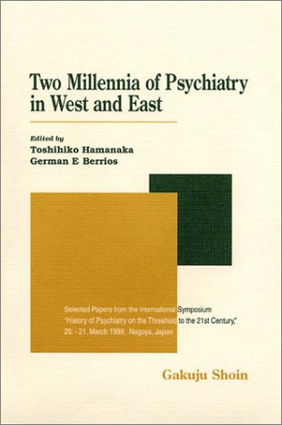 Two Millennia of Psychiatry in West and East: Selected Papers from the International Symposium "History of Psychiatry on the Threshold to the 21st Century" 20-21, March 1999, Nagoya, Japan (Paperback)