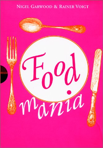 Food Mania: An Extraordinary Visual Record of the Art of Food, from Kitchen Garden to Banqueting Table (Paperback)