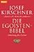 Die Egoisten- Bibel. Zuerst ich, dann die anderen. by Josef Kirschner