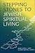Stepping Stones to Jewish Spiritual Living: Walking the Path Morning, Noon, and Night