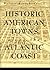 Historic American Towns along the Atlantic Coast (Creating the North American Landscape)