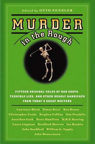 Murder in the Rough: Original Tales of Bad Shots, Terrible Lies, and Other Deadly Handicaps from Today's Great Writers (Hardcover)