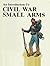 An Introduction to Civil War Small Arms