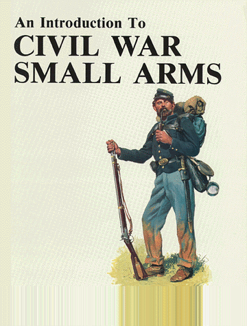 An Introduction to Civil War Small Arms (Paperback)