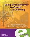 Using Dreamweaver to Create e-Learning: A comprehensive guide to CourseBuilder and Learning Site