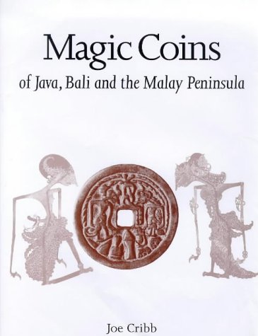 Magic coins of Java, Bali, and the Malay Peninsula: Thirteenth to twentieth centuries : a catalog based on the Raffles Collection of coin-shaped charms from Java in the British Museum (Hardcover)