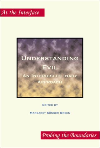 Understanding Evil: An Interdisciplinary Approach (At the Interface / Probing the Boundaries, 2)