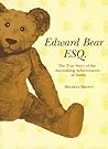 Edward Bear Esq.: The True Story of the Astonishing Achievements of Teddy