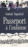 Passeport à l'iranienne by Nahal Tajadod Passeport à l'iranienne by Nahal Tajadod