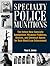 Specialty Police Munitions: The Hottest New Specialty Ammunition, Weapons Platforms, Devices, and Chemical Agents for Real-World Law Enforcement