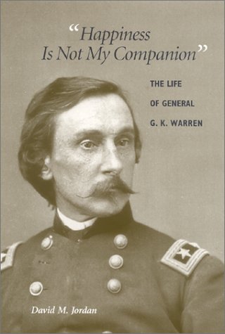 "Happiness Is Not My Companion": The Life of General G. K. Warren (Hardcover)
