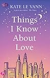 Things I Know About Love by Kate le Vann Things I Know About Love by Kate le Vann