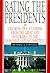 Rating The Presidents: A Ranking of U.S. Leaders, from the Great and Honorable to the Dishonest and In competent
