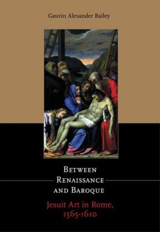 Between Renaissance and Baroque: Jesuit Art in Rome, 1565-1610 (Hardcover)