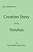 CREATION STORY OF THE YORUBAS: Lyric Poems On Creation Story Of The Yorubas
