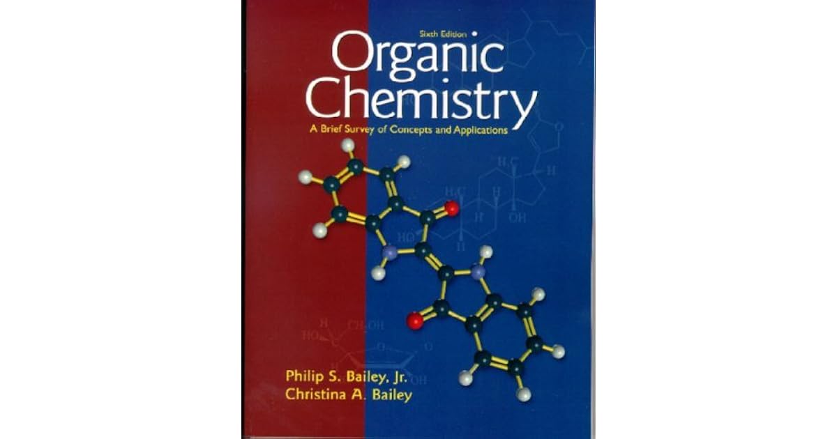 Organic Chemistry A Brief Survey of Concepts and Applications by Philip S. Bailey