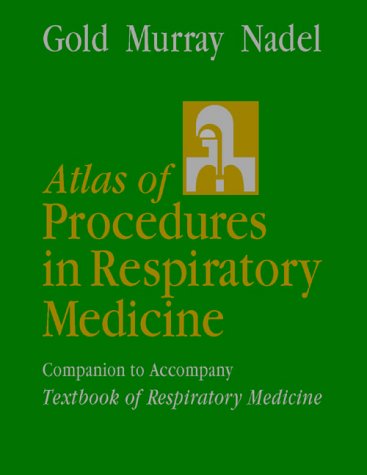 Atlas of Procedures in Respiratory Medicine: A Companion to Murray and Nadel's Textbook of Respiratory Medicine (Hardcover)