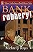 Bank Robbery! by Michael J. Rayes by Michael J. Rayes