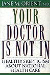 Your Doctor Is Not In : Healthy Skepticism About National Health Care Your Doctor Is Not In : Healthy Skepticism About National Health Care