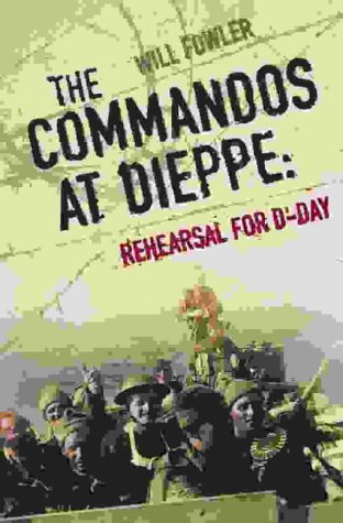 The Commandos at Dieppe: Rehearsal for D-Day: Operation Cauldron, No. 4 Commando Attack on the Hess Battery August 19th, 1942 (Paperback)
