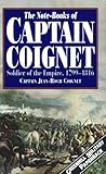 The Notebooks of Captain Coignet: Soldier of the Empire, 1799-1815 The Notebooks of Captain Coignet: Soldier of the Empire, 1799-1815