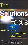 The Solutions Focus: The SIMPLE Way to Positive Change