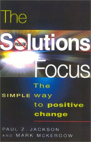 The Solutions Focus: The SIMPLE Way to Positive Change (Paperback)