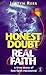 Honest Doubt-Real Faith: A True Story of Lost Faith Recovered
