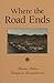 Where the Road Ends by Bobbi Ann Johnson Holmes