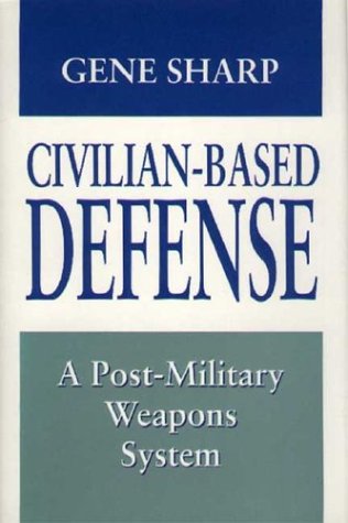 Civilian-Based Defense: A Post-Military Weapons System (Hardcover)