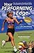 Your Performing Edge: The Complete Mind-Body Guide for Excellence in Sports, Health, and Life, Third Edition