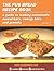 The Pug Bread Recipe Book: A Guide to Making Homemade Cereal Bars, Energy Bars and Granola