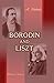 Borodin and Liszt: I. Life and works of a Russian Composer. II. Liszt, as sketched in the letters of Borodin