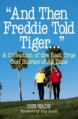 "And Then Freddie Told Tiger...": A Collection of the Best True Golf Stories of All Time (Paperback)