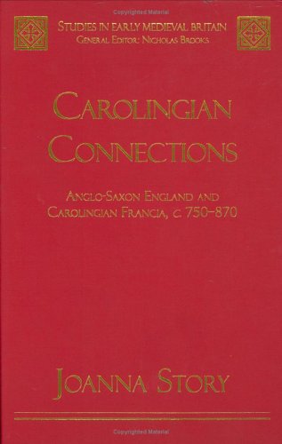 Carolingian Connections: Anglo-Saxon England and Carolingian Francia, c.750 - 870 (Hardcover)