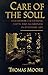 Care of the Soul: A Guide for Cultivating Depth and Sacredness in Everyday Life