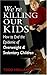 We're Killing Our Kids: How...