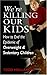 We're Killing Our Kids: How to End the Epidemic of Overweight & Sedentary Children