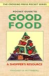 Pocket Guide to Good Food: A Shopper's Resource (The Crossing Press Pocket Series) Pocket Guide to Good Food: A Shopper's Resource (The Crossing Press Pocket Series)