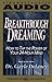 BREAKTHROUGH DREAMING HOW TO TAP THE POWER OF YOUR 24-HOUR MIND