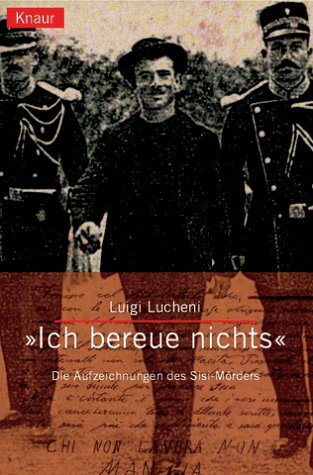 'Ich bereue nichts!'. Die Aufzeichnugen des Sissi-Mörders (Paperback)