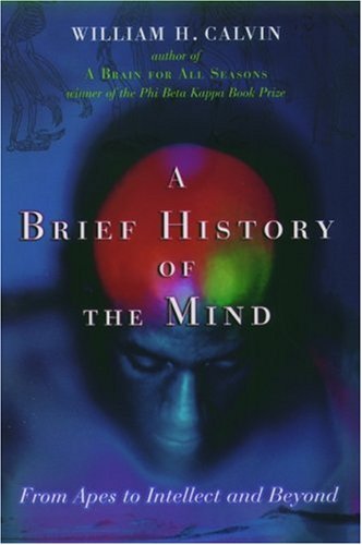A Brief History of the Mind: From Apes to Intellect and Beyond (Hardcover)