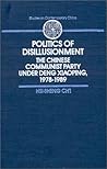 Politics of Disillusionment: Chinese Communist Party Under Deng Xiaoping, 1978-89 (Studies on Contemporary China)