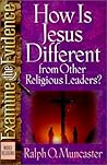 How Is Jesus Different from Other Religious Leaders? (Examine the Evidence) How Is Jesus Different from Other Religious Leaders? (Examine the Evidence)