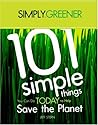 Simply Greener: 101 Simple Things You Can Do Today To Help Save The Planet